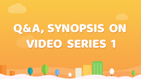 Q & A ,synopsis on Video series 1 